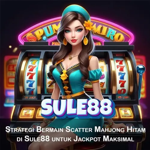 Strategi Bermain Scatter Mahjong Hitam di Sule88 untuk Jackpot Maksimal Strategi Bermain Scatter Mahjong Hitam di Sule88 untuk Jackpot Maksimal